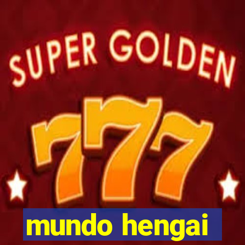 mundo hengai